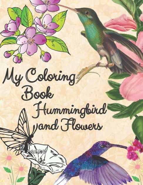 my coloring book hummingbird and flowers: hummingbird and flowers coloring  book / adult coloring book motivational / adult coloring books  motivational/coloring book sets for adults relaxation /Perfectly Sized at  8.5 x 11